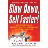 Slow down, Sell Faster! : Understand Your Customer's Buying Process and Maximize Your Sales