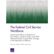 The Federal Civil Service Workforce Assessing the Effects on Retention of Pay Freezes, Unpaid Furloughs, and Other Federal-Employee Compensation Changes in the Department of Defense