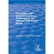 The Politics and Economics of Drug Production on the Pakistan-Afghanistan Border