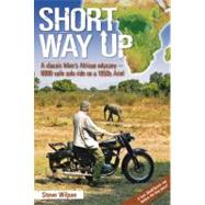 Short Way Up A Classic Ride Through Southern Africa - 5,000 Solo Miles on a 1950s Ariel