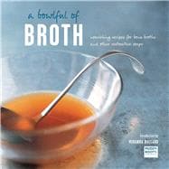 A Bowlful of Broth: Nourishing Recipes for Bone Broths and Other Restorative Soups