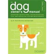 The Dog Owner's Manual Operating Instructions, Troubleshooting Tips, and Advice on Lifetime Maintenance