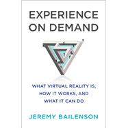 Experience on Demand What Virtual Reality Is, How It Works, and What It Can Do