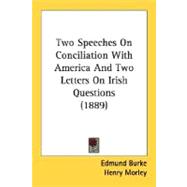 Two Speeches On Conciliation With America And Two Letters On Irish Questions 1889