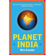 Planet India : How the Fastest Growing Democracy Is Transforming America and the World