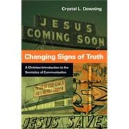 Changing Signs of Truth : A Christian Introduction to the Semiotics of Communication