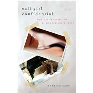 Call Girl Confidential An Escort's Secret Life as an Undercover Agent