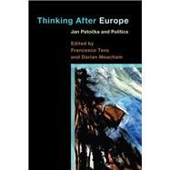 Thinking After Europe Jan Patocka and Politics