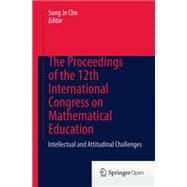The Proceedings of the 12th International Congress on Mathematical Education: Intellectual and Attitudinal Challenges