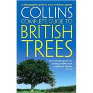 Collins Complete Guide to British Trees; A Photographic Guide to Every Common Species