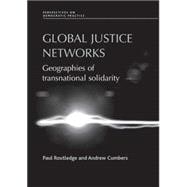 Global Justice Networks Geographies of Transnational Solidarity