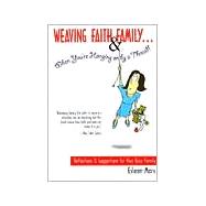 Weaving Faith & Family When You're Hanging on by a Thread: Reflections and Suggestions for Your Busy Family