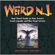 Weird N.J. Your Travel Guide to New Jersey's Local Legends and Best Kept Secrets