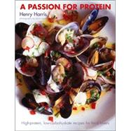 A Passion for Protein; High-Protein, Low-Carbohydrate Recipes for Food Lovers