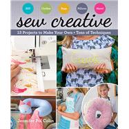 Sew Creative 13 Projects to Make Your Own • Tons of Techniques