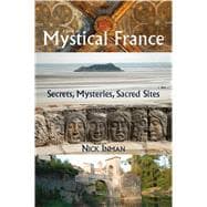A Guide to Mystical France Secrets, Mysteries, Sacred Sites