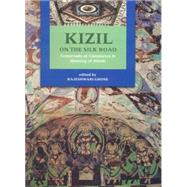 Kizil on the Silk Road Crossroads of Commerce and Meeting of Minds