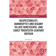 Respectability, Bankruptcy and Bigamy in Late Nineteenth- and Early Twentieth-Century Britain