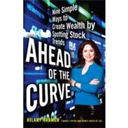 Ahead of the Curve : Nine Simple Ways to Create Wealth by Spotting Stock Trends