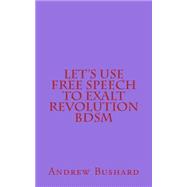 Let's Use Free Speech to Exalt Revolution Bdsm