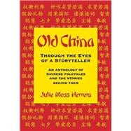 Old China Through the Eyes of a Storyteller: An Anthology of Chinese Folktales and the Stories Behind Them