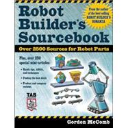 Robot Builder's Sourcebook Over 2,500 Sources for Robot Parts