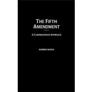 The Fifth Amendment: A Comprehensive Approach