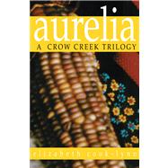 Aurelia : A Crow Creek Trilogy