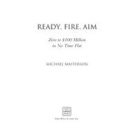 Ready, Fire, Aim Zero to $100 Million in No Time Flat