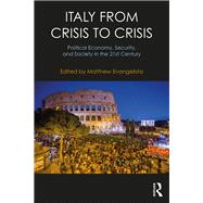 Italy from Crisis to Crisis: Political Economy, Security, and Society in the 21st Century