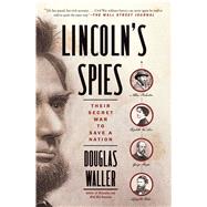 Lincoln's Spies Their Secret War to Save a Nation