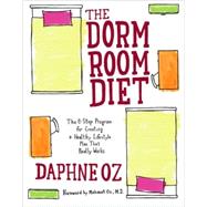 The Dorm Room Diet: The 8-step Program for Creating a Healthy Lifestyle Plan That Really Works