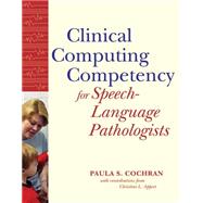 CLINICAL COMPUTING COMPETENCY FOR SPEECH-LANGUAGE PATHOLOGISTS,9781557666857