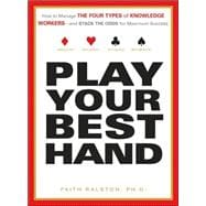 Play Your Best Hand: How to Manage the Four Types of Knowledge Workers--and Stack the Odds for Maximum Success book cover, ISBN 9781593376857
