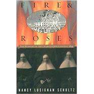 Fire and Roses : The Burning of the Charlestown Convent, 1834