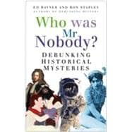 Who Was Mr. Nobody?: Debunking Historical Mysteries
