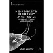 Media Parasites in the Early Avant-Garde On the Abuse of Technology and Communication