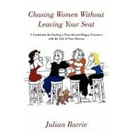 Chasing Women Without Leaving Your Seat : A Guidebook for Finding a Peaceful and Happy Existence with the Girl of Your Dreams