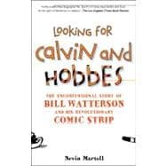 Looking for Calvin and Hobbes The Unconventional Story of Bill Watterson and his Revolutionary Comic Strip