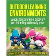 Outdoor Learning Environments Spaces for Exploration, Discovery and Risk-Taking in the Early Years