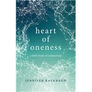 Heart of Oneness A Little Book of Connection