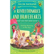 Of Revolutionaries and Bravehearts: Notable Tales from Indian History Finding Meaning in Our Past
