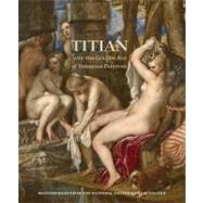 Titian and the Golden Age of Venetian Painting : Masterpieces from the National Galleries of Scotland