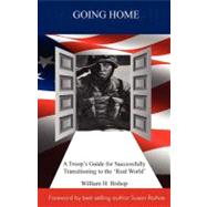 Going Home: A Troop's Guide for Successfully Transitioning to the 'real World'
