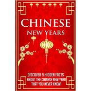 Chinese New Years Discover 9 Hidden Facts About the Chinese New Year That You Never Knew!