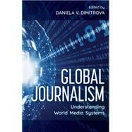 Global Journalism Understanding World Media Systems,9781538146859
