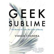 Geek Sublime The Beauty of Code, the Code of Beauty