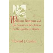 William Bartram And the American Revolution on the Southern Frontier