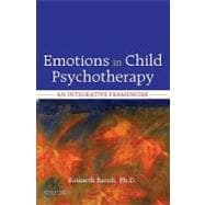 Emotions in Child Psychotherapy An Integrative Framework