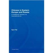 Chinese in Eastern Europe and Russia: A Middleman Minority in a Transnational Era